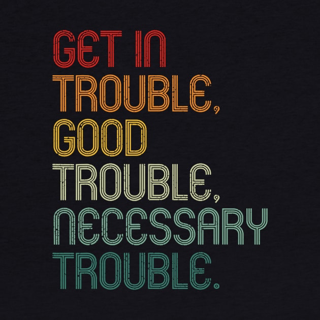 Get In Good Necessary Trouble Social Justice Vintage Shirt by Alana Clothing